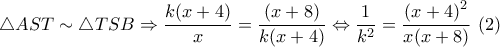  \triangle AST \sim  \triangle TSB \Rightarrow \dfrac{{k(x + 4)}}{x} = \dfrac{{(x + 8)}}{{k(x + 4)}} \Leftrightarrow \dfrac{1}{{{k^2}}} = \dfrac{{{{(x + 4)}^2}}}{{x(x + 8)}}\,\,(2)