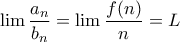 \displaystyle \lim \frac{a_n}{b_n} = \lim \frac{f(n)}{n} = L