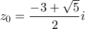\displaystyle{z_{0}=\frac{-3+\sqrt{5}}{2}i}