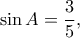\displaystyle \sin A = \frac{3}{5},