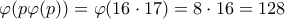 \varphi(p\varphi(p)) = \varphi(16 \cdot 17) = 8 \cdot 16 = 128
