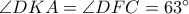 \angle DKA = \angle DFC=63^{\circ} \angle DKA = \angle DFC=63^{\circ}