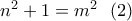 n^2+1=m^2~~(2)