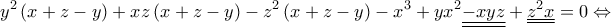 \displaystyle{{y^2}\left( {x + z - y} \right) + xz\left( {x + z - y} \right) - {z^2}\left( {x + z - y} \right) - {x^3} + y{x^2}\underline{\underline { - xyz}}  + \underline{\underline {{z^2}x}}  = 0 \Leftrightarrow }