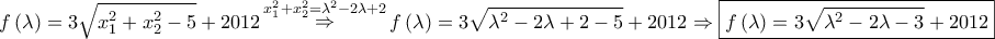 \displaystyle{ 
f\left( \lambda  \right) = 3\sqrt {x_1^2  + x_2^2  - 5}  + 2012\mathop  \Rightarrow \limits^{x_1^2  + x_2^2  = \lambda ^2  - 2\lambda  + 2} f\left( \lambda  \right) = 3\sqrt {\lambda ^2  - 2\lambda  + 2 - 5}  + 2012 \Rightarrow \boxed{f\left( \lambda  \right) = 3\sqrt {\lambda ^2  - 2\lambda  - 3}  + 2012} 
}