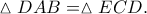 \vartriangle DAB = \vartriangle ECD.