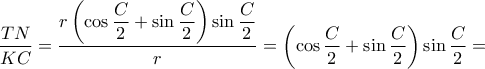\dfrac{TN}{KC} = \dfrac{r \left ( \cos \dfrac {C}{2} +  \sin \dfrac {C}{2}\right )\sin \dfrac {C}{2}  }{r}= \left (\cos \dfrac {C}{2} +  \sin \dfrac {C}{2}\right )\sin \dfrac {C}{2} = \dfrac{TN}{KC} = \dfrac{r \left ( \cos \dfrac {C}{2} +  \sin \dfrac {C}{2}\right )\sin \dfrac {C}{2}  }{r}= \left (\cos \dfrac {C}{2} +  \sin \dfrac {C}{2}\right )\sin \dfrac {C}{2} =