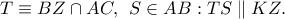 T \equiv BZ \cap AC,\;\,S \in AB:TS\parallel KZ.