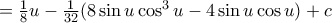 =\frac {1}{8}u-\frac {1}{32} ( 8 \sin u \cos ^3 u - 4 \sin u \cos u) +c