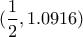 (\dfrac{1}{2} , 1.0916)