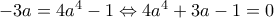 -3a=4a^4-1 \Leftrightarrow 4a^4+3a-1=0