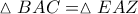 \vartriangle BAC = \vartriangle EAZ
