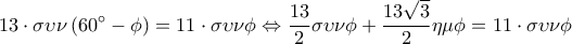\displaystyle 
13 \cdot \sigma \upsilon \nu \left( {60^\circ  - \phi } \right) = 11 \cdot \sigma \upsilon \nu \phi  \Leftrightarrow \frac{{13}}{2}\sigma \upsilon \nu \phi  + \frac{{13\sqrt 3 }}{2}\eta \mu \phi  = 11 \cdot \sigma \upsilon \nu \phi