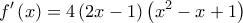 \displaystyle{f'\left( x \right) = 4\left( {2x - 1} \right)\left( {x^2  - x + 1} \right)}