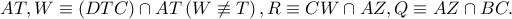 AT,W\equiv \left ( DTC \right )\cap AT\left ( W\not\equiv T \right ),R\equiv CW\cap AZ,Q\equiv AZ\cap BC.