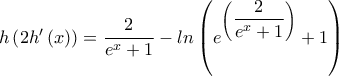 h\left( {2h'\left( x \right)} \right)=\dfrac{2}{{{e^x} + 1}}-ln\left(e^{\left(\dfrac{2}{e^x + 1}\right)}+1\right)