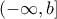 \displaystyle{(-\infty,b]}