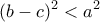 \displaystyle{(b-c)^2<a^2}