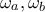\omega_a, \omega_b