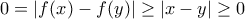 0=|f(x)-f(y)| \ge |x-y| \ge 0
