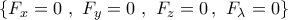 \left\{ {{F_x} = 0\,\,,\,\,{F_y} = 0\,\,,\,\,{F_z} = 0\,,\,\,{F_\lambda } = 0} \right\}