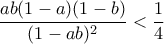 \dfrac{ab(1-a)(1-b)}{(1-ab)^2} < \dfrac{1}{4}