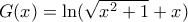 G(x)=\ln(\sqrt{x^2+1}+x)