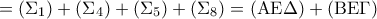 \displaystyle{ = ({\Sigma _1}) + ({\Sigma _4}) + ({\Sigma _5}) + ({\Sigma _8}) = ({\rm A}{\rm E}\Delta ) + ({\rm B}{\rm E}\Gamma )}