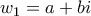 w_1=a+bi