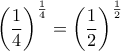 \displaystyle{ \left (  \dfrac {1}{4} \right ) ^{\frac {1}{4} }= \left (  \dfrac {1}{2} \right ) ^{\frac {1}{2} }}
