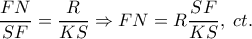 \displaystyle{\frac{{FN}}{{SF}} = \frac{R}{{KS}} \Rightarrow FN = R\frac{{SF}}{{KS}},\;ct.}