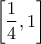 \displaystyle \left [ \frac{1}{4},1 \right ]