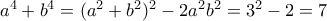 a^4+b^4=(a^2+b^2)^2-2a^2b^2=3^2-2=7