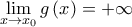 \mathop {\lim }\limits_{x \to {x_0}} g\left( x \right) =  + \infty