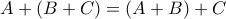 A+(B+C)=(A+B)+C A+(B+C)=(A+B)+C