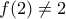 f(2)\neq 2