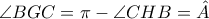 \angle{BGC} = \pi - \angle{CHB} = \hat{A}