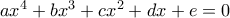 ax^4 + bx^3 + cx^2+dx+e=0
