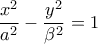 \displaystyle{\displaystyle  
\frac{{x^2 }} 
{{a^2 }} - \frac{{y^2 }} 
{{\beta ^2 }} = 1 
}