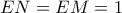 EN=EM=1