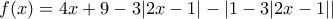 f(x)=4x + 9 - 3|2x-1| - |1 - 3|2x - 1||