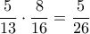 \dfrac{5}{13}\cdot \dfrac{8}{16}=\dfrac{5}{26} \dfrac{5}{13}\cdot \dfrac{8}{16}=\dfrac{5}{26}