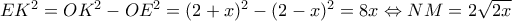 EK^2 = OK^2 - OE^2 = (2 + x)^2 - (2 - x)^2 = 8x \Leftrightarrow NM = 2 \sqrt{2x}