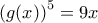 \displaystyle{{\left( {g(x)} \right)^5} = 9x}