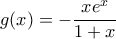 g(x)=-\dfrac{xe^x}{1+x}