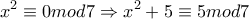 \displaystyle{x^2\equiv 0mod7\Rightarrow x^2+5\equiv 5mod7}