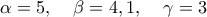 \displaystyle \alpha  = 5,\;\;\;\;\beta  = 4,1,\;\;\;\;\gamma  = 3