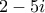 \displaystyle{2-5i}
