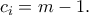 c_i=m-1.