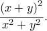 \dfrac{\left(x+y \right)^2}{x^2+y^2}.